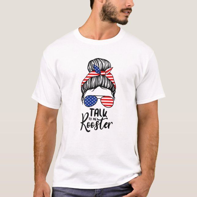 Talk To Me Rooster Messy Hair Bun T Shirt (Framsida)