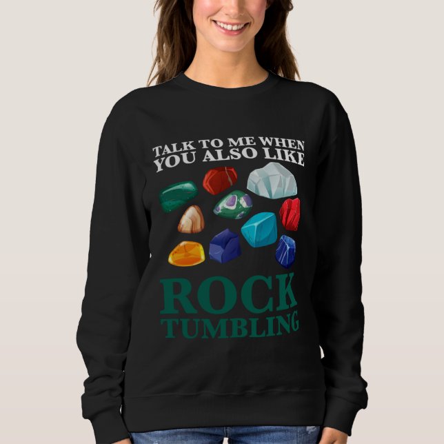 talk to me when you also like rocktumbling geology t shirt (Framsida)