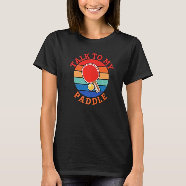 Talk to my Paddle  Table Tennis T Shirt (Framsida)