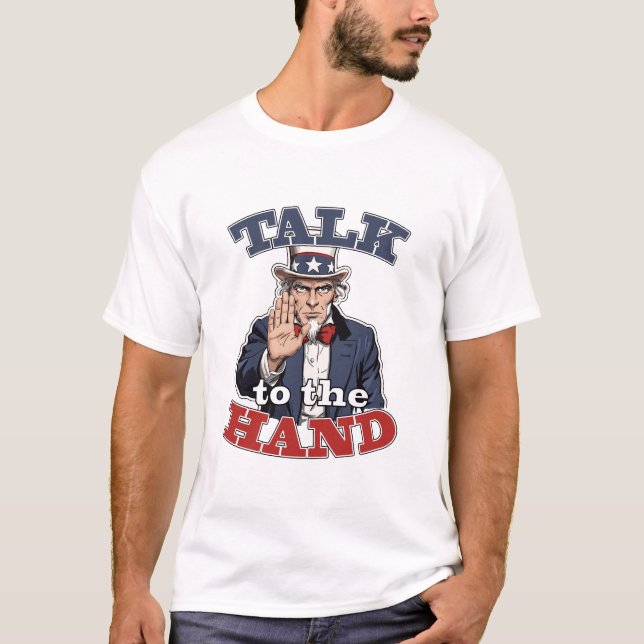 Talk to the Hand | Uncle Sam Parody Funny T-Shirt (Framsida)