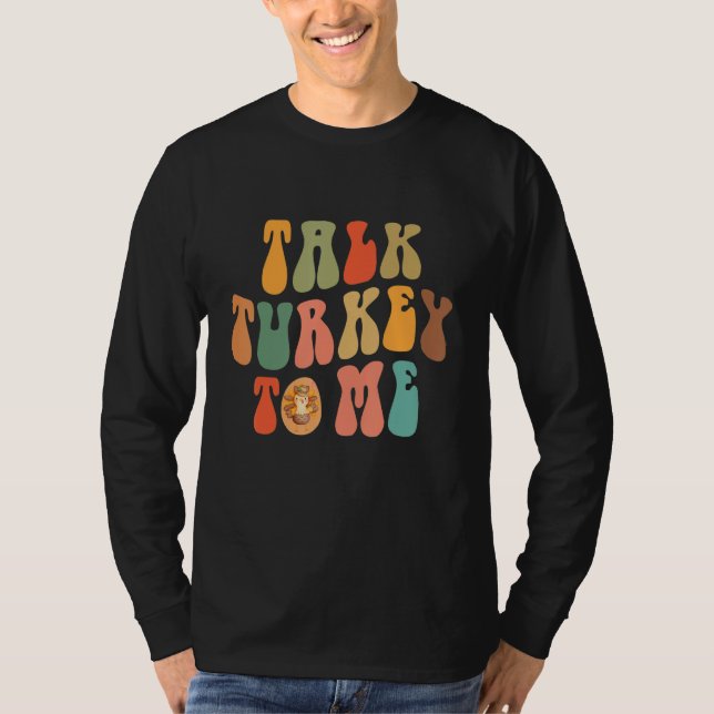 Talk Turkey To Me Thanksgiving Day Quote Holiday S T Shirt (Framsida)