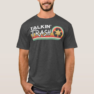 Talkin Trash Garbage Truck Trash Collector Recycli T Shirt