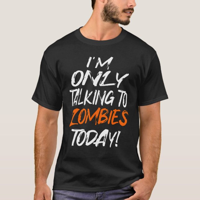 TALKING ONLY TO ZOMBIES TODAY T SHIRT (Framsida)
