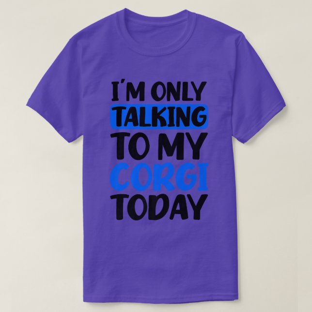 Talking To My Today Design Corgi Parent  T Shirt (Design framsida)