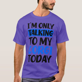Talking To My Today Design Corgi Parent T Shirt