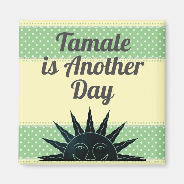 Tamale är ännu en dag Magnet (Framsidan)