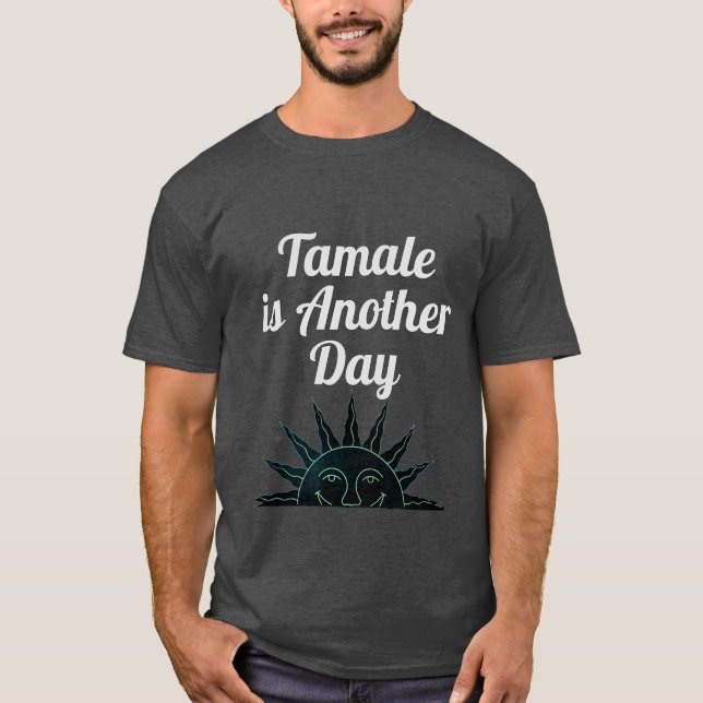 Tamale är en annan dag T-Shirt (Framsida)