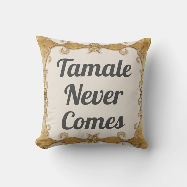 Tamale kommer aldrig från Dekorativ kudde (Framsida)
