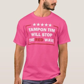Tampon Tim kommer att stoppa Röda Wave-fonen Vote T Shirt
