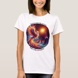 Tänd elden inom dig, stig upp som en fågel Fenix  T Shirt