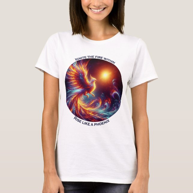 Tänd elden inom dig, stig upp som en fågel Fenix  T Shirt (Framsida)