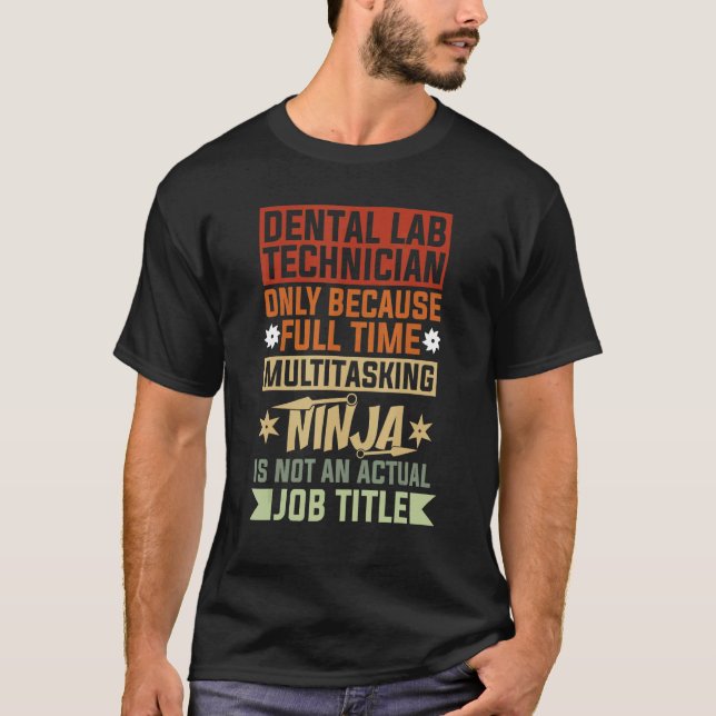 Tandlabbtekniker Eftersom Heltid Multitasking T Shirt (Framsida)