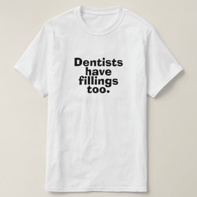 Tandläkare har även fyllningar tee (Design framsida)