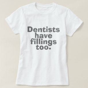 Tandläkare har även fyllningar tee shirt
