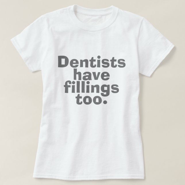 Tandläkare har även fyllningar tee shirt (Design framsida)