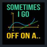 Tangent Math Teacher Mathematics Math Student Poster<br><div class="desc">Den här bildtanken är för matematik älskare. Den här roliga grafiken/offertkläderna gör alla matematiklärare lycklig.</div>