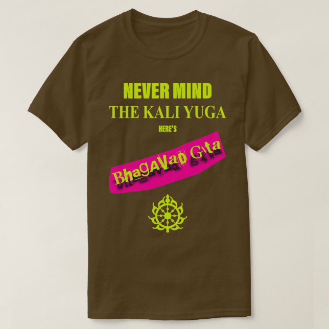 Tänk aldrig på Kali Yuga Heres Bhagavad Gita T Shirt (Design framsida)