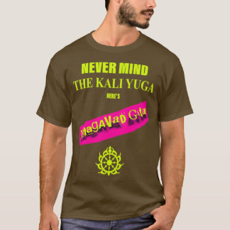 Tänk aldrig på Kali Yuga Heres Bhagavad Gita T Shirt