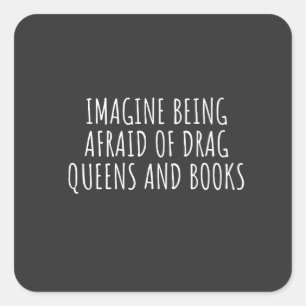 Tänk dig att vara rädd för Drag Queers och Bokar. Fyrkantigt Klistermärke