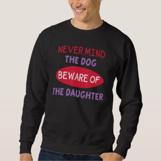 Tänk inte på Hund, var försiktig med dottern. Lång Ärmad Tröja