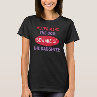 Tänk inte på Hund, var försiktig med dottern. T Shirt