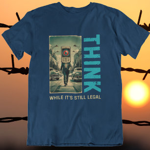 Tänk medan det fortfarande är lagligt Anti-liberal T Shirt