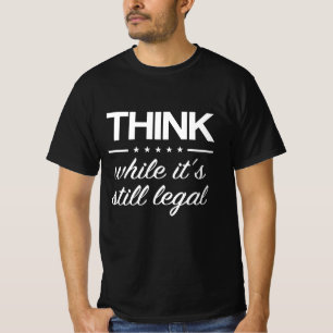 Tänk medan det fortfarande är lagligt Roligt sanni T Shirt