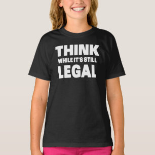 Tänk medan det fortfarande är lagligt t shirt