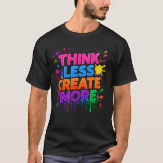 Tänk Mer eller Skapa Mer | Modern Motivations T- T Shirt