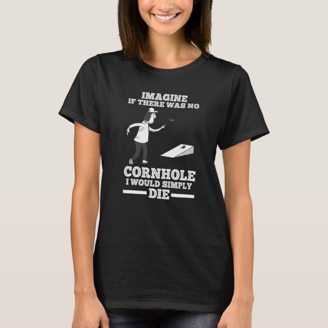 Tänk om det inte fanns något Cornhål Cornhole T Shirt (Framsida)