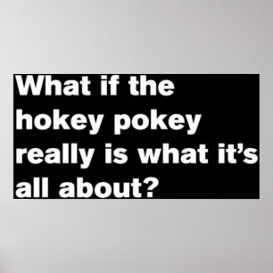 Tänk om hokey pokey-verkligen är vad det hela är poster
