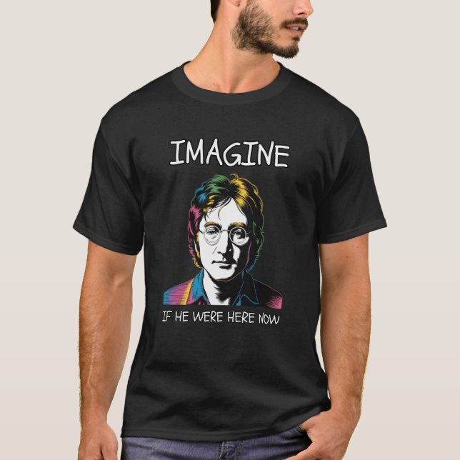 TÄNK OM JOHN LENNON VAR HÄR NU T SHIRT (Framsida)