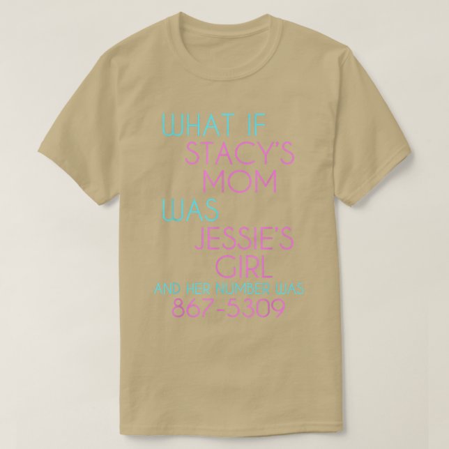 Tänk om Stacys Mamma var Jessies Girl T Shirt (Design framsida)
