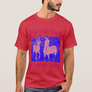 Tänk om vi kysstes på Centaur Valley märkligt och T Shirt