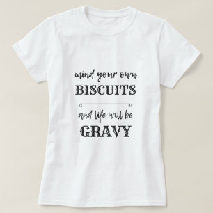 Tänk på din egen BISCUITS och ditt liv blir GRAV T Shirt