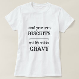 Tänk på din egen BISCUITS och ditt liv blir GRAVY T Shirt