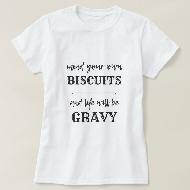 Tänk på din egen BISCUITS och ditt liv blir GRAVY T Shirt (Design framsida)
