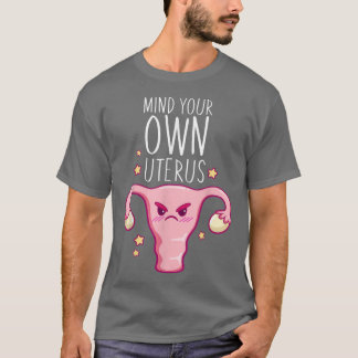 Tänk på ditt eget UterusPro-val: Feminist Womens R T Shirt