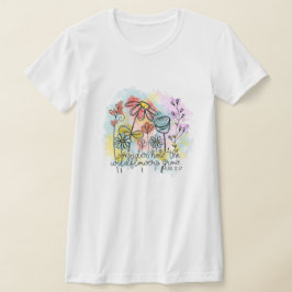 Tänk på hur Wildblommor växer T Shirt