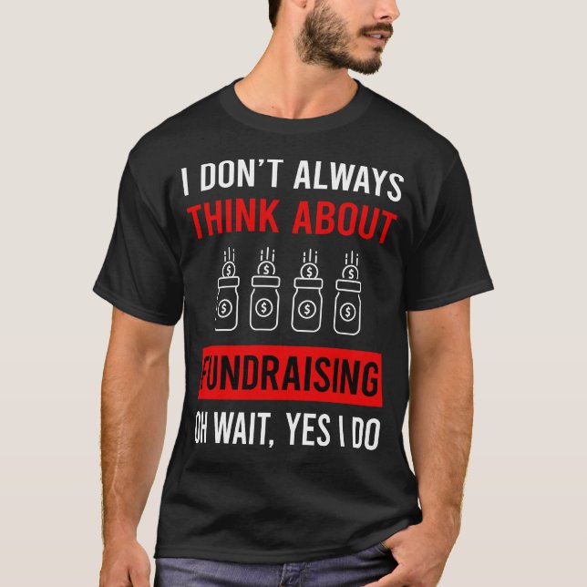Tänk på insamling av medel Fundraiser T Shirt (Framsida)