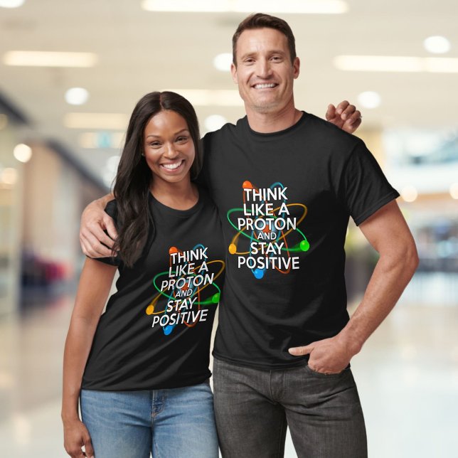 TÄNK SOM EN PROTON OCH VAR POSITIV T SHIRT (THINK LIKE A PROTON AND STAY POSITIVE T-Shirt)