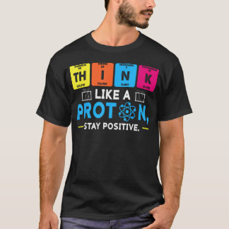 Tänk som en proton Positiv kemi Roligt T Shirt