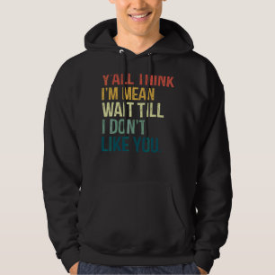 Tänka att jag är Elak tills jag inte gillar dig vi Hoodie