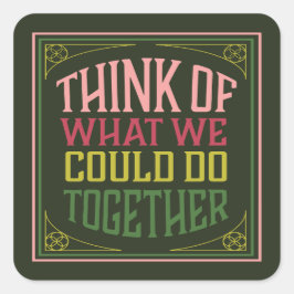 Tänka av vad vi kan göra tillsammans fyrkantigt klistermärke