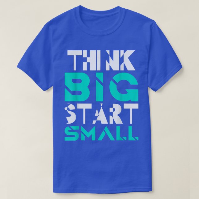 Tänka Big Start Small Inspirational Slogan Motiv T Shirt (Design framsida)
