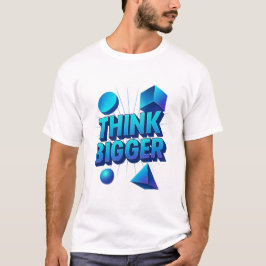 Tänka Bigger Motivational Quote T-Shirt