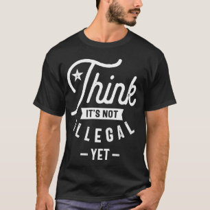 Tänka Det är inte olagligt än T Shirt