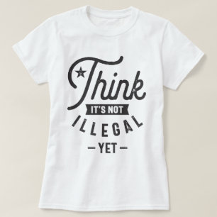 Tänka Det är inte olagligt än T Shirt