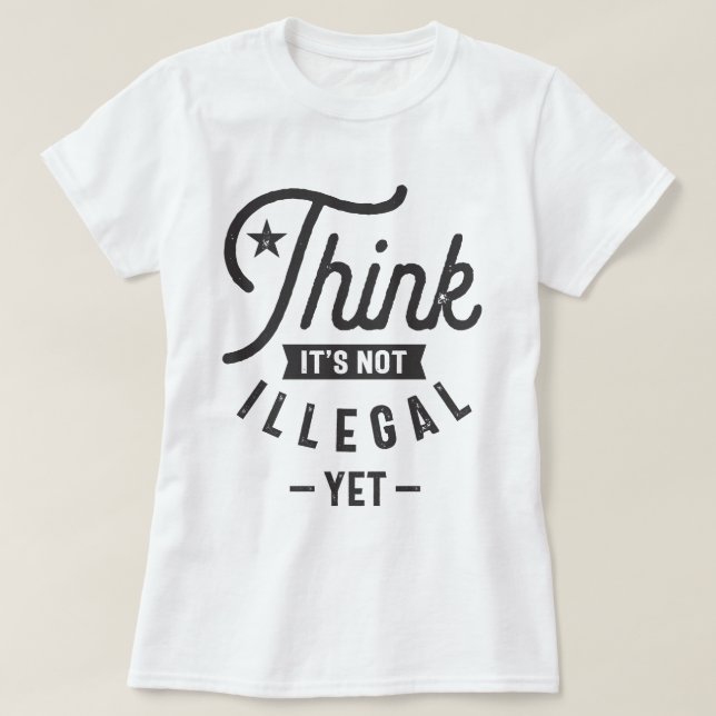 Tänka Det är inte olagligt än T Shirt (Design framsida)