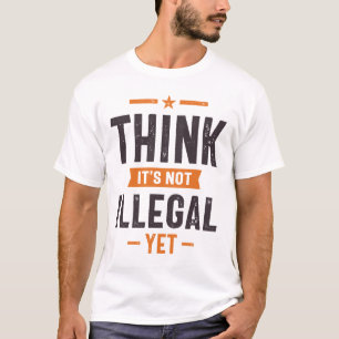 Tänka Det är inte olagligt, men roligt T Shirt